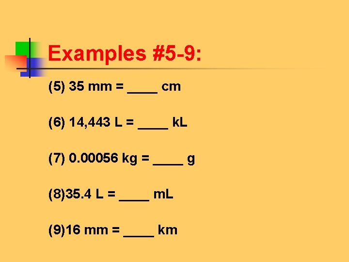 Examples #5 -9: (5) 35 mm = ____ cm (6) 14, 443 L =