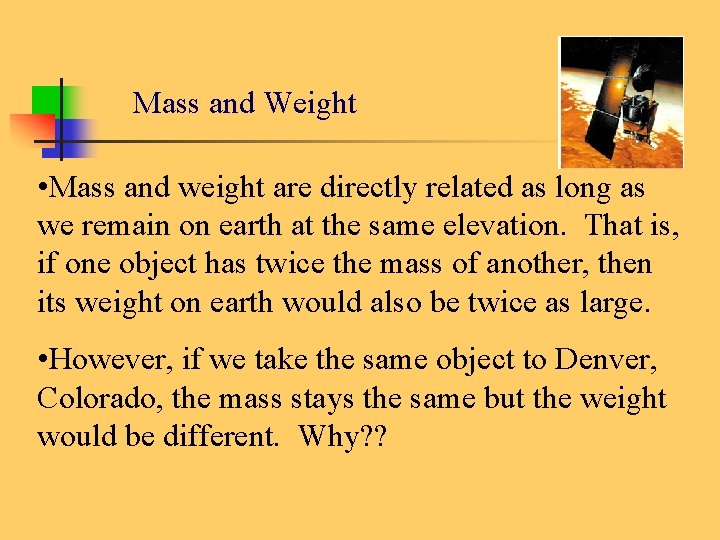 Mass and Weight • Mass and weight are directly related as long as we