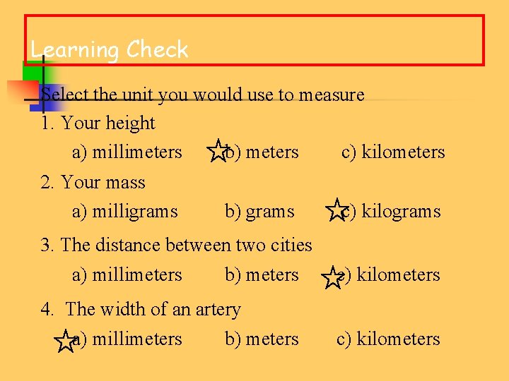 Learning Check Select the unit you would use to measure 1. Your height a)