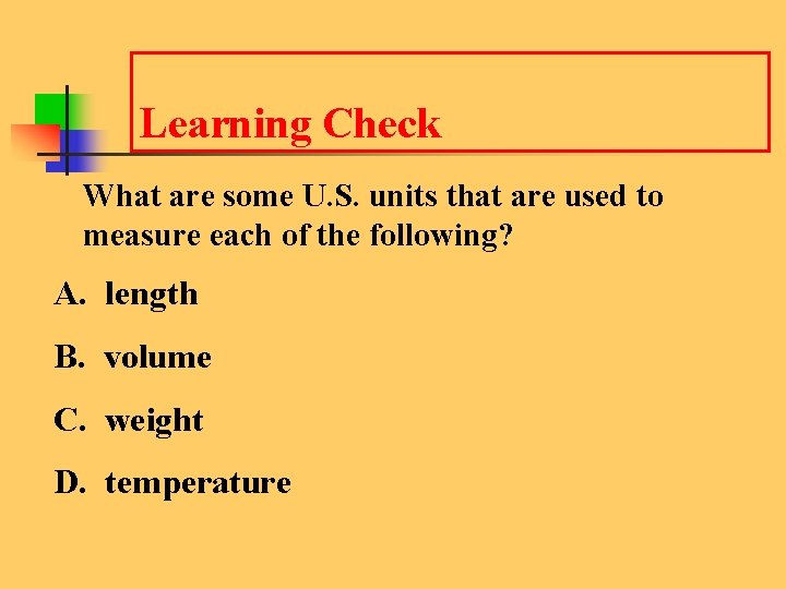 Learning Check What are some U. S. units that are used to measure each