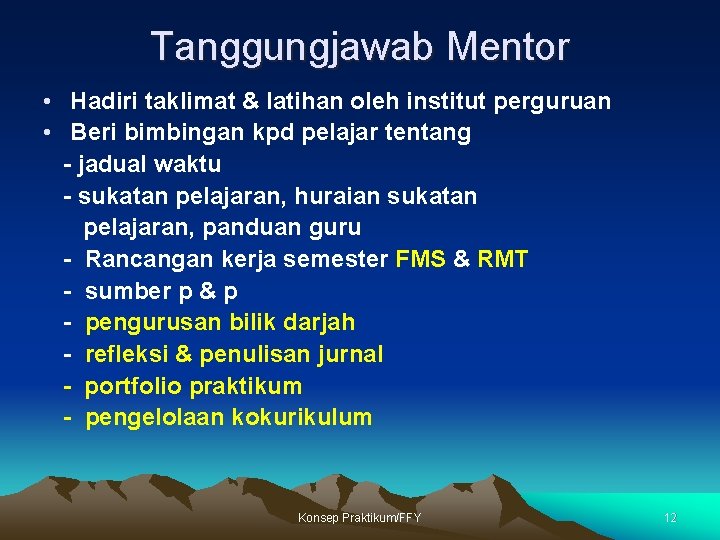 Tanggungjawab Mentor • Hadiri taklimat & latihan oleh institut perguruan • Beri bimbingan kpd