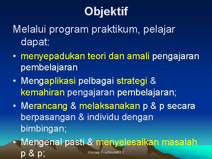 Objektif Melalui program praktikum, pelajar dapat: • menyepadukan teori dan amali pengajaran pembelajaran •