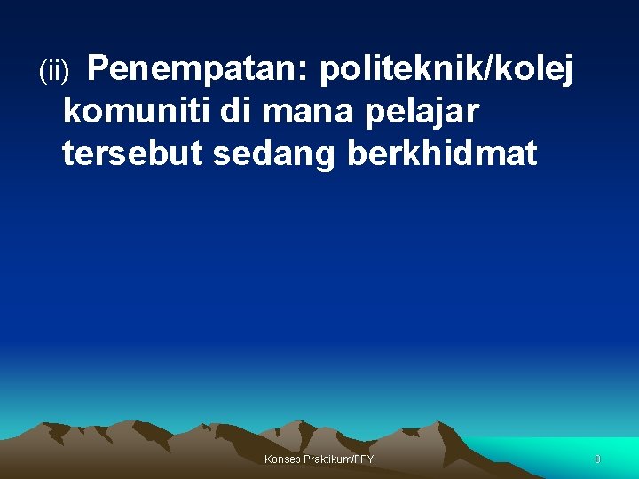 Penempatan: politeknik/kolej komuniti di mana pelajar tersebut sedang berkhidmat (ii) Konsep Praktikum/FFY 8 