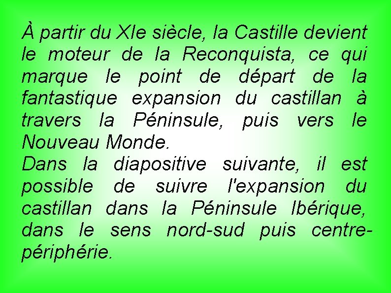 À partir du XIe siècle, la Castille devient le moteur de la Reconquista, ce