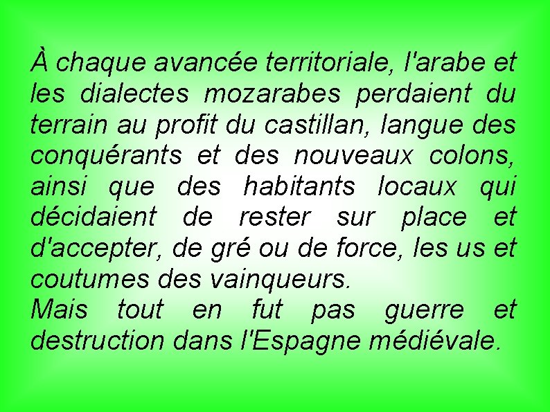 À chaque avancée territoriale, l'arabe et les dialectes mozarabes perdaient du terrain au profit