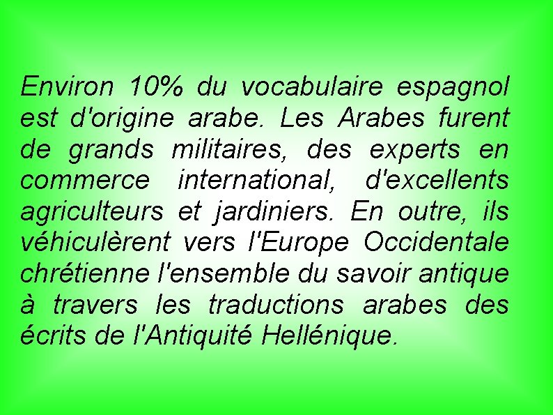 Environ 10% du vocabulaire espagnol est d'origine arabe. Les Arabes furent de grands militaires,