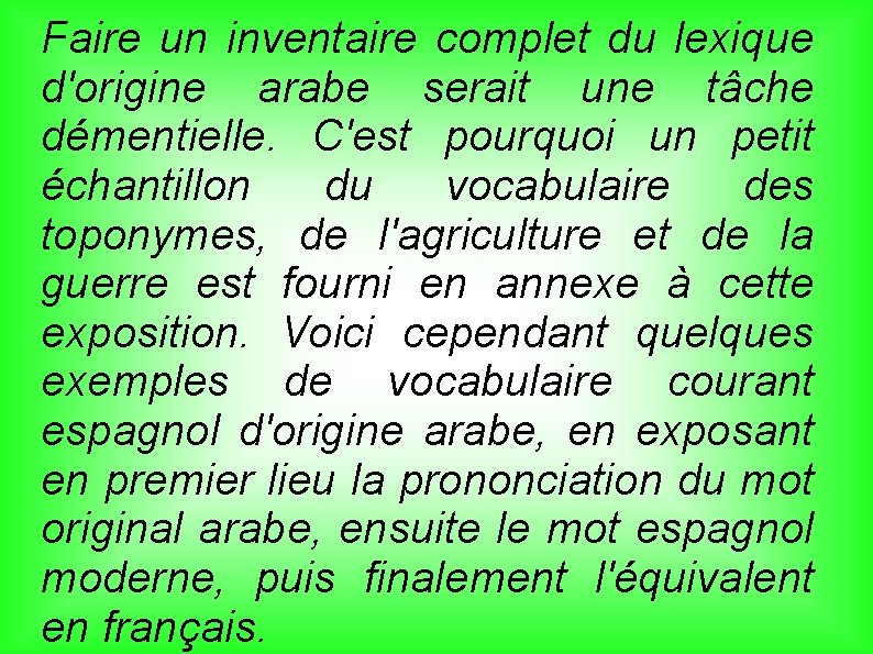 Faire un inventaire complet du lexique d'origine arabe serait une tâche démentielle. C'est pourquoi