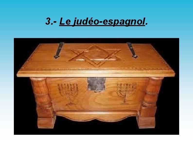 3. - Le judéo-espagnol. 
