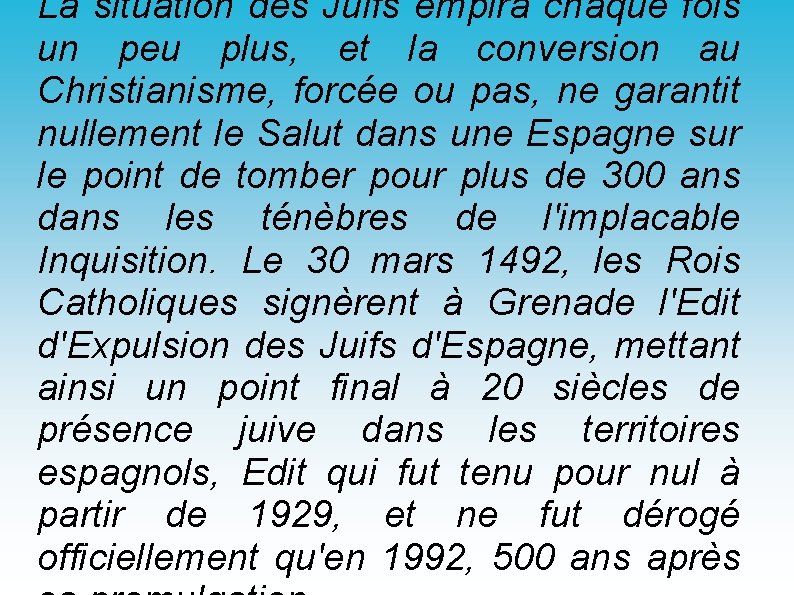 La situation des Juifs empira chaque fois un peu plus, et la conversion au