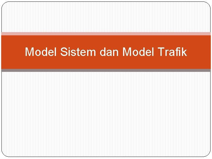 Model Sistem dan Model Trafik 