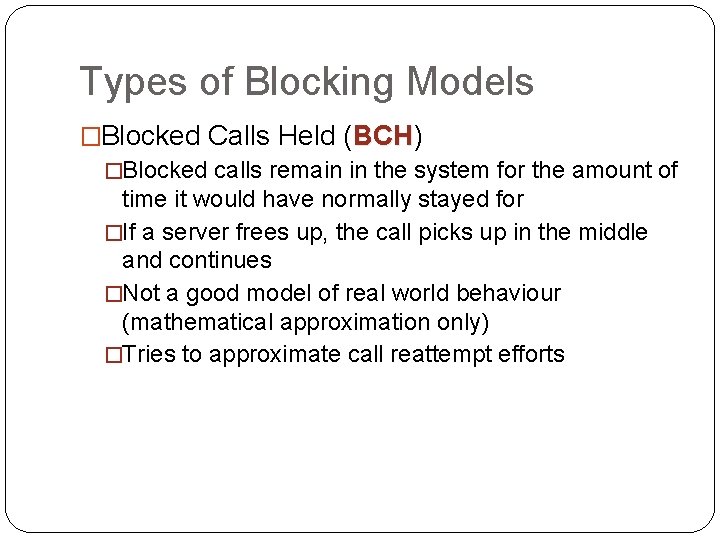 Types of Blocking Models �Blocked Calls Held (BCH) BCH �Blocked calls remain in the