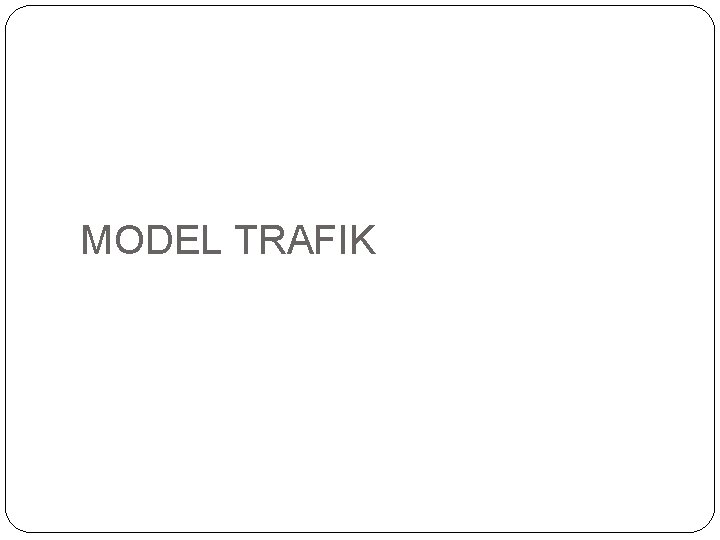 MODEL TRAFIK 