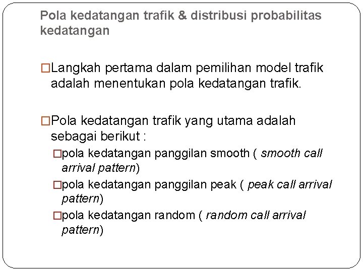 Pola kedatangan trafik & distribusi probabilitas kedatangan �Langkah pertama dalam pemilihan model trafik adalah