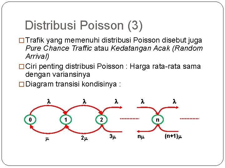 35 Distribusi Poisson (3) � Trafik yang memenuhi distribusi Poisson disebut juga Pure Chance