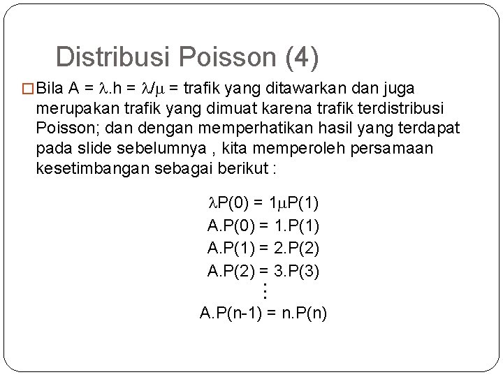 36 Distribusi Poisson (4) � Bila A = . h = /m = trafik