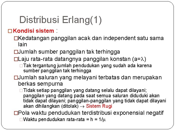 42 Distribusi Erlang(1) � Kondisi sistem : �Kedatangan panggilan acak dan independent satu sama