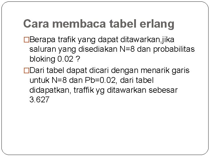 Cara membaca tabel erlang �Berapa trafik yang dapat ditawarkan, jika saluran yang disediakan N=8