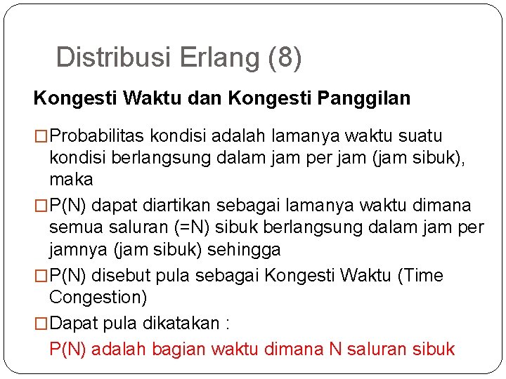 52 Distribusi Erlang (8) Kongesti Waktu dan Kongesti Panggilan �Probabilitas kondisi adalah lamanya waktu