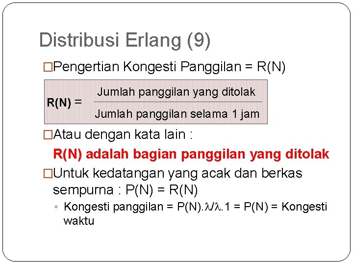 53 Distribusi Erlang (9) �Pengertian Kongesti Panggilan = R(N) = Jumlah panggilan yang ditolak