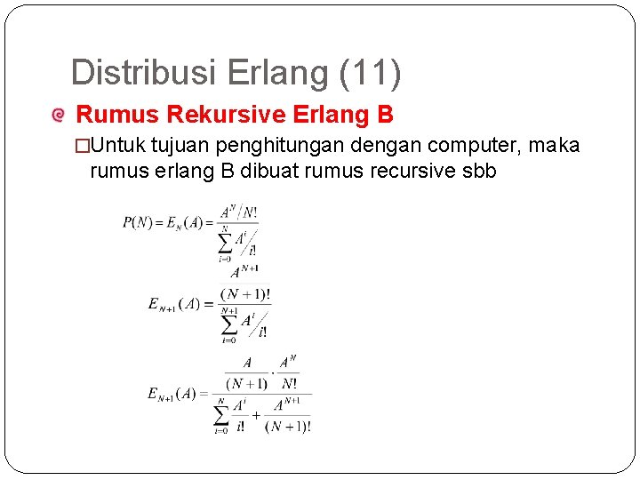 56 Distribusi Erlang (11) Rumus Rekursive Erlang B �Untuk tujuan penghitungan dengan computer, maka