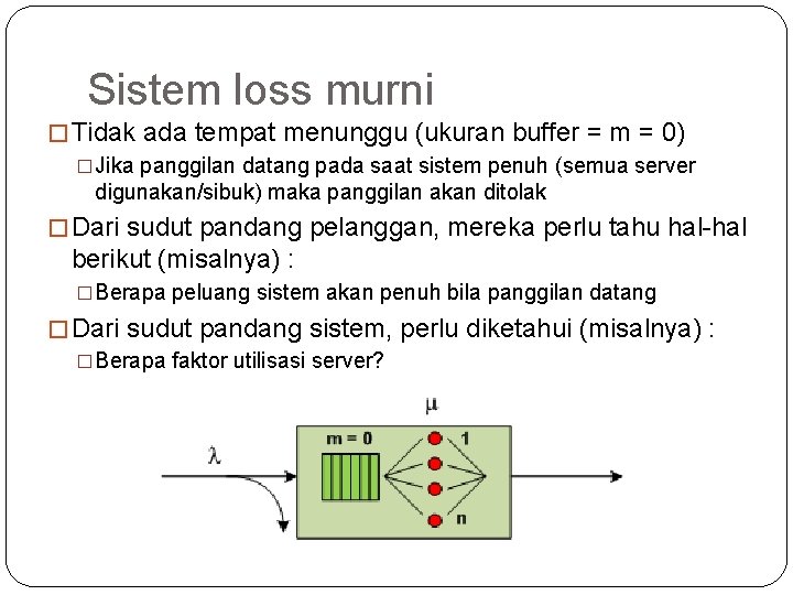 6 Sistem loss murni � Tidak ada tempat menunggu (ukuran buffer = m =
