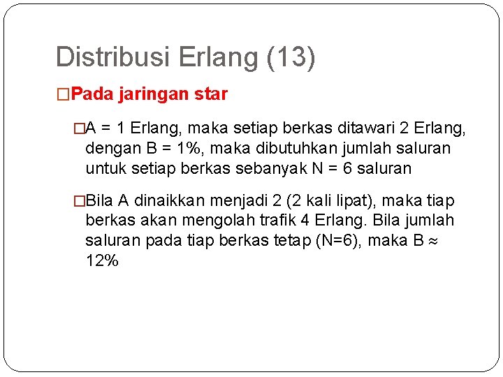 62 Distribusi Erlang (13) �Pada jaringan star �A = 1 Erlang, maka setiap berkas
