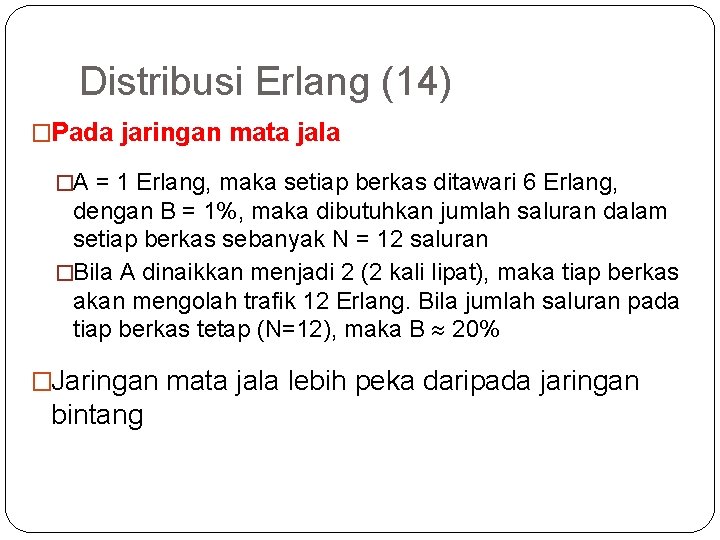 64 Distribusi Erlang (14) �Pada jaringan mata jala �A = 1 Erlang, maka setiap