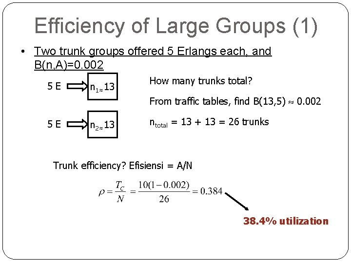 Efficiency of Large Groups (1) • Two trunk groups offered 5 Erlangs each, and