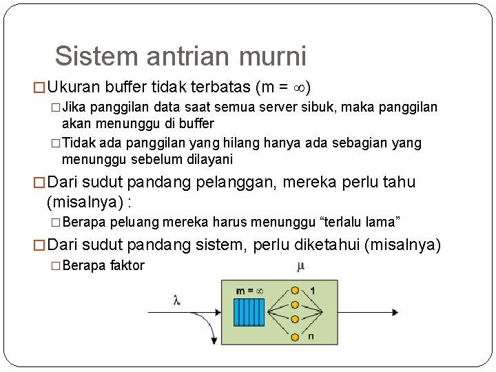 7 Sistem antrian murni � Ukuran buffer tidak terbatas (m = ) �Jika panggilan