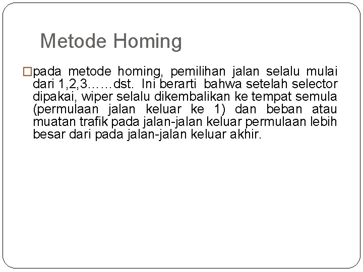 Metode Homing �pada metode homing, pemilihan jalan selalu mulai dari 1, 2, 3……dst. Ini