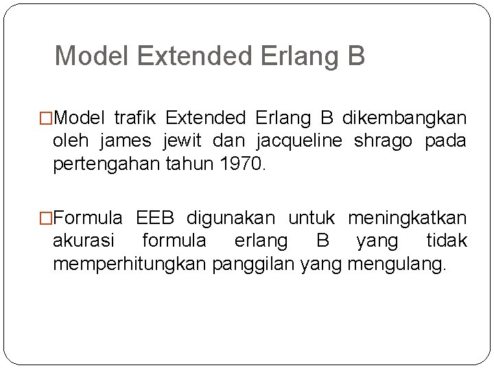 Model Extended Erlang B �Model trafik Extended Erlang B dikembangkan oleh james jewit dan
