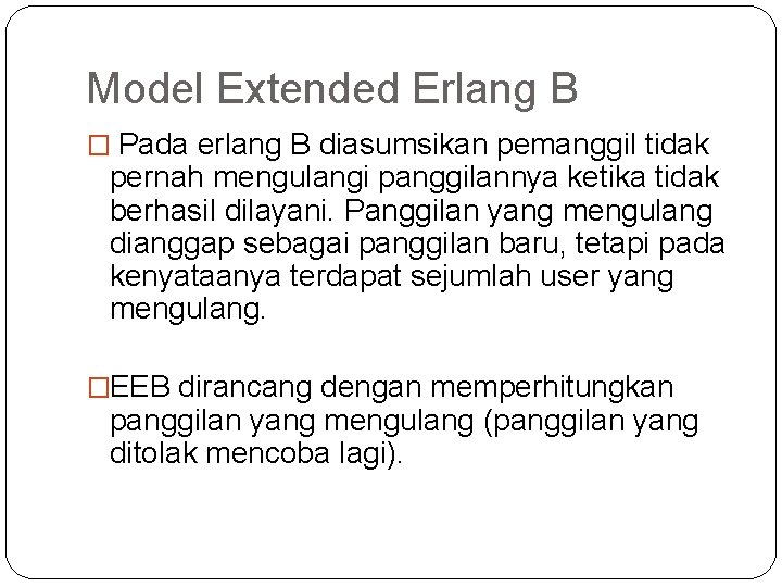 Model Extended Erlang B � Pada erlang B diasumsikan pemanggil tidak pernah mengulangi panggilannya