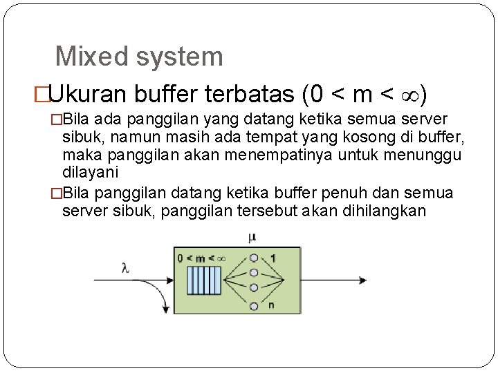 8 Mixed system �Ukuran buffer terbatas (0 < m < ) �Bila ada panggilan