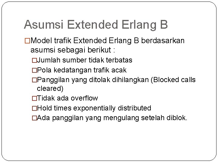 Asumsi Extended Erlang B �Model trafik Extended Erlang B berdasarkan asumsi sebagai berikut :