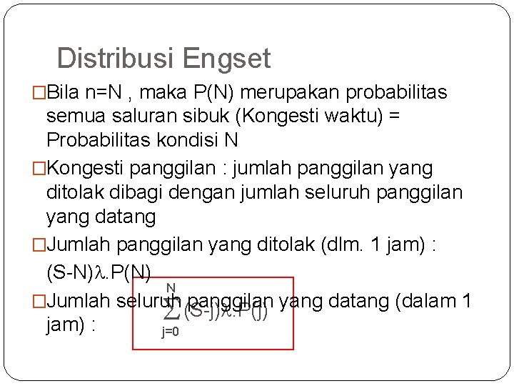 93 Distribusi Engset �Bila n=N , maka P(N) merupakan probabilitas semua saluran sibuk (Kongesti