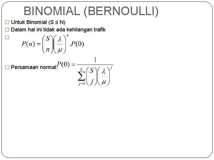 BINOMIAL (BERNOULLI) � Untuk Binomial (S ≤ N) � Dalam hal ini tidak ada