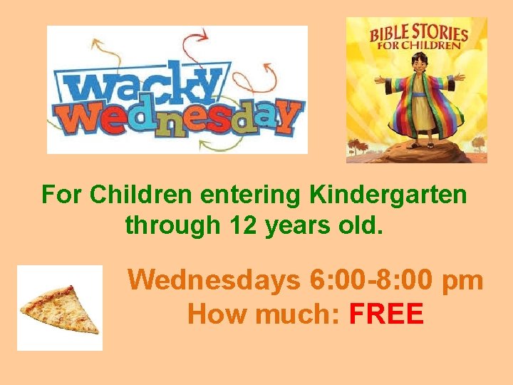 For Children entering Kindergarten through 12 years old. Wednesdays 6: 00 -8: 00 pm