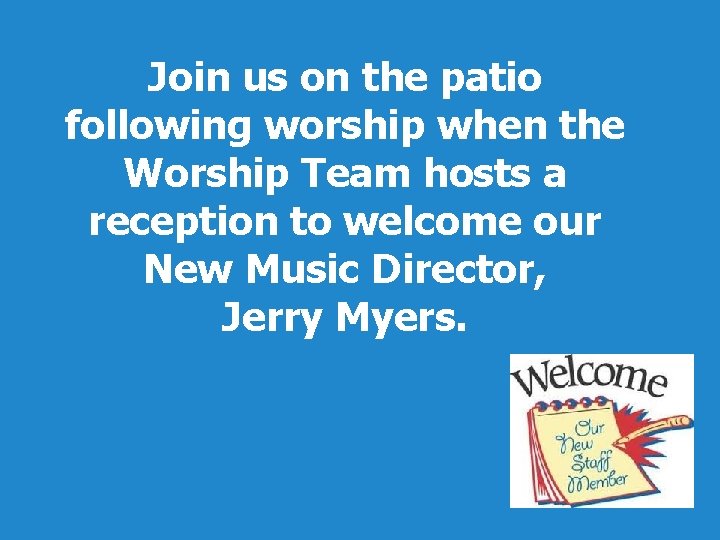 Join us on the patio following worship when the Worship Team hosts a reception
