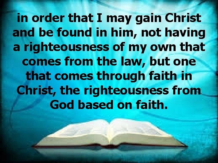 in order that I may gain Christ and be found in him, not having