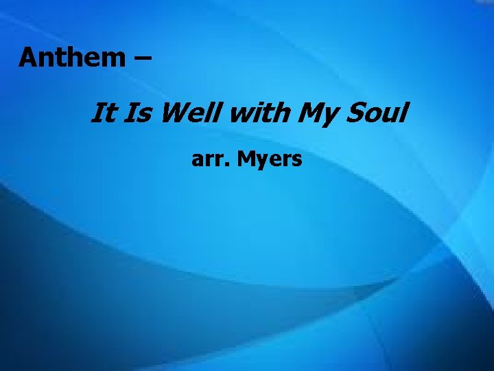 Anthem – It Is Well with My Soul arr. Myers Anthem – It Is Well with My Soul arr. Myers