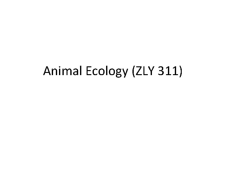 Animal Ecology (ZLY 311) 