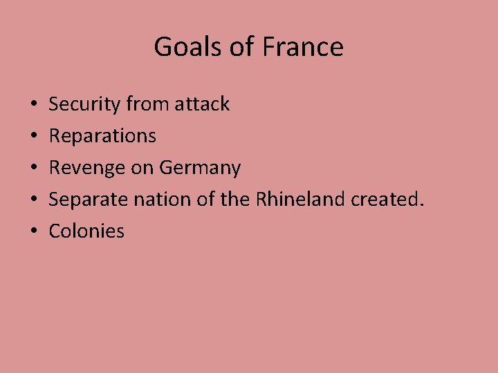 Goals of France • • • Security from attack Reparations Revenge on Germany Separate