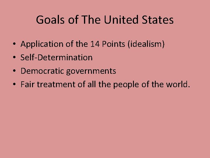 Goals of The United States • • Application of the 14 Points (idealism) Self-Determination