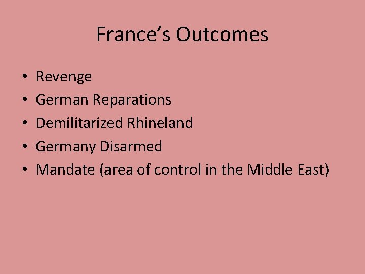 France’s Outcomes • • • Revenge German Reparations Demilitarized Rhineland Germany Disarmed Mandate (area