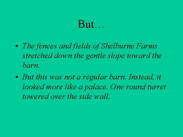 But… • The fences and fields of Shelburne Farms stretched down the gentle slope