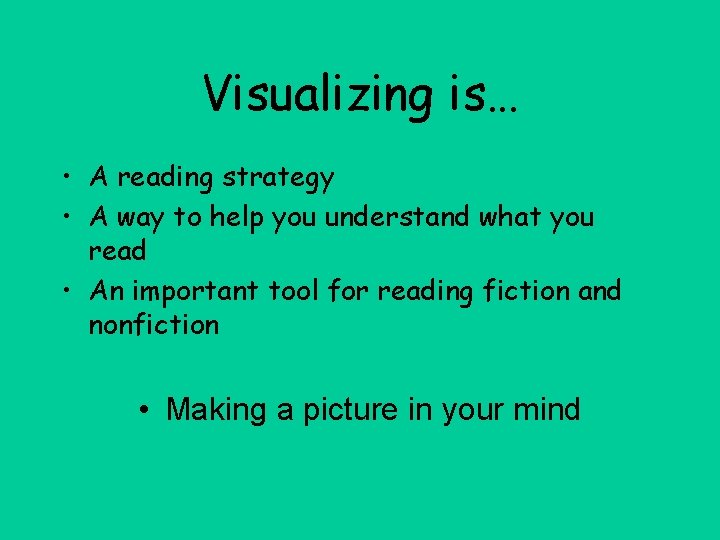 Visualizing is… • A reading strategy • A way to help you understand what