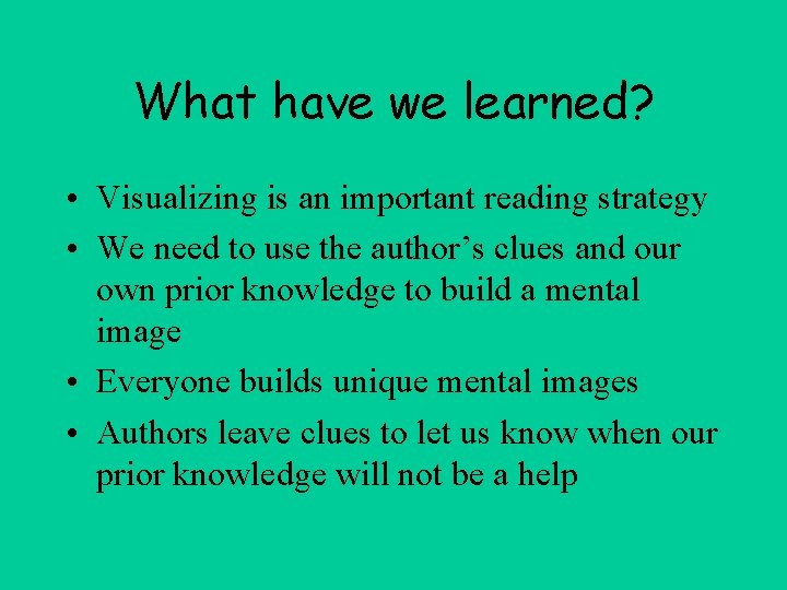 What have we learned? • Visualizing is an important reading strategy • We need