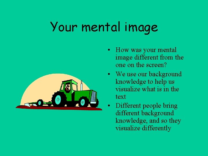 Your mental image • How was your mental image different from the on the