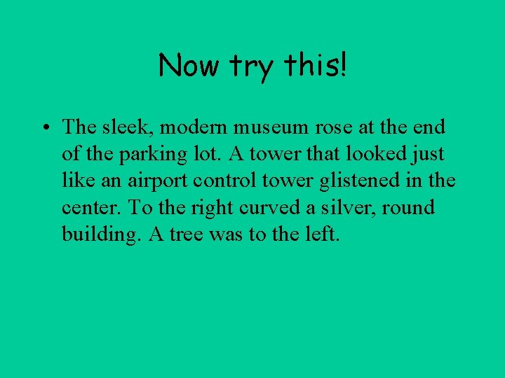 Now try this! • The sleek, modern museum rose at the end of the