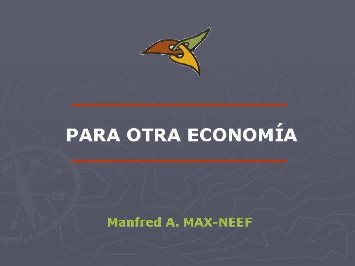 PARA OTRA ECONOMÍA Manfred A. MAX-NEEF 